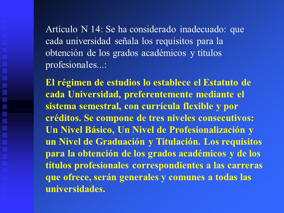 Artículo N 14: Se ha considerado inadecuado: que cada universidad señala los requisitos para la obtención de los grados académicos y títulos profesionales...: