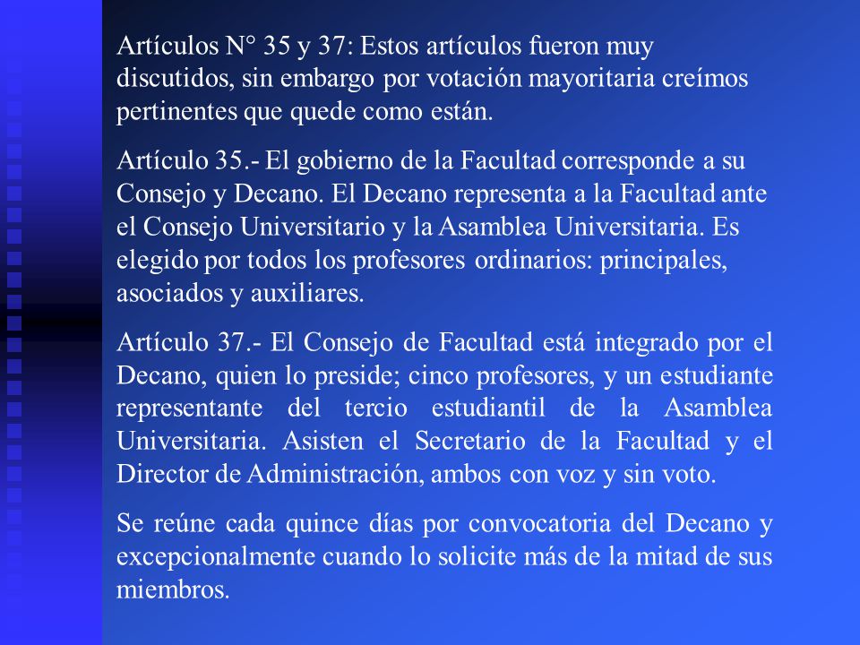 Artículos N° 35 y 37: Estos artículos fueron muy discutidos, sin embargo por votación mayoritaria creímos pertinentes que quede como están.