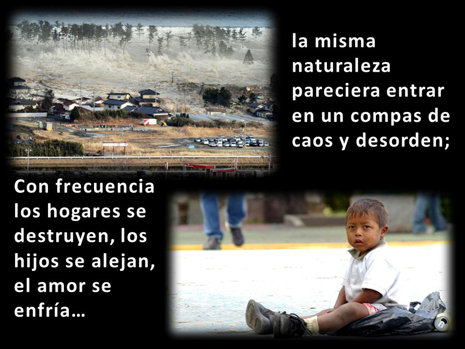 la misma naturaleza pareciera entrar en un compas de caos y desorden;