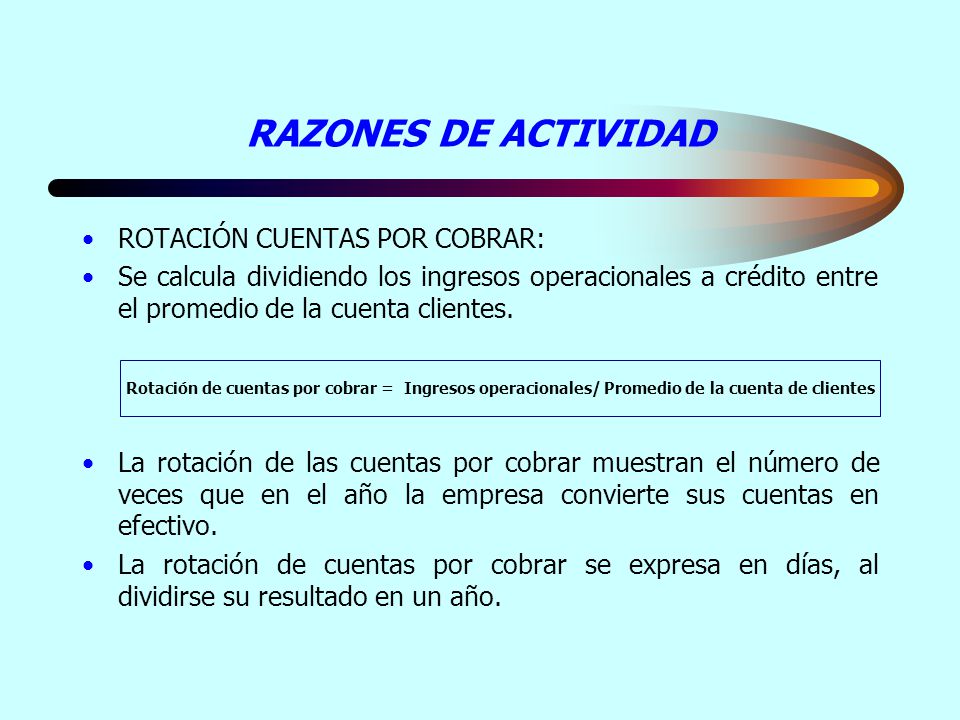 RAZONES DE ACTIVIDAD ROTACIÓN CUENTAS POR COBRAR: