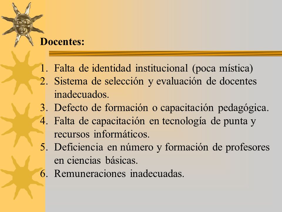 Docentes: Falta de identidad institucional (poca mística) Sistema de selección y evaluación de docentes inadecuados.