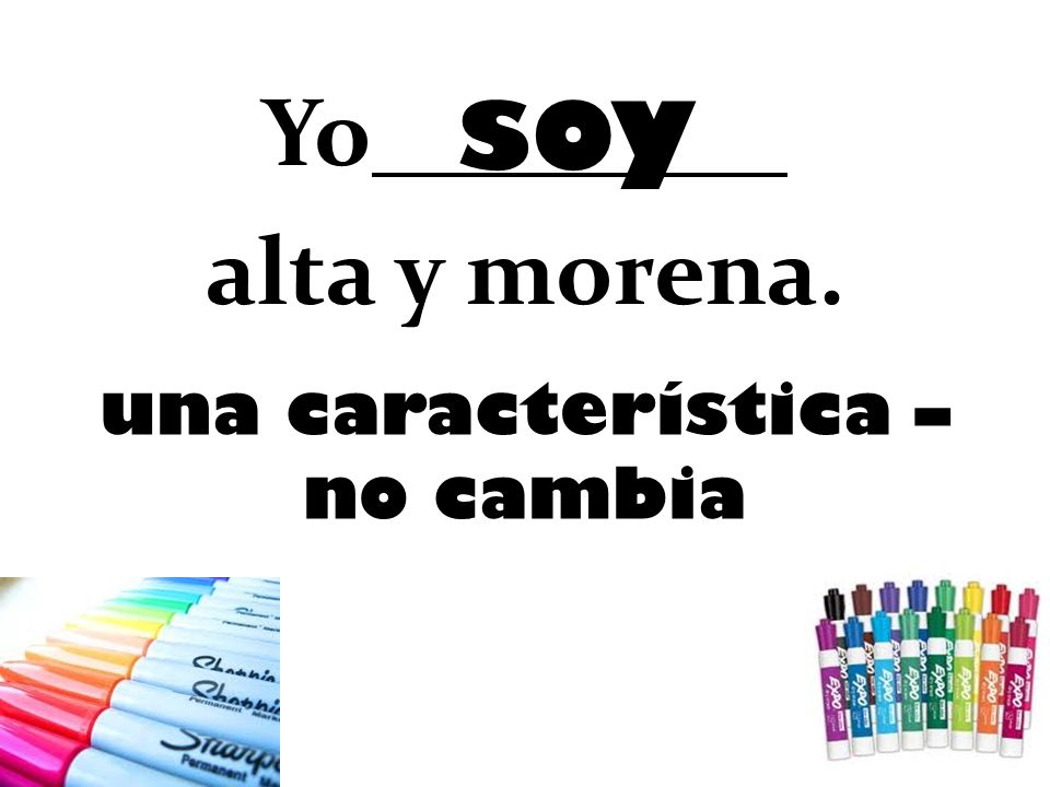 soy Yo alta y morena. una característica – no cambia