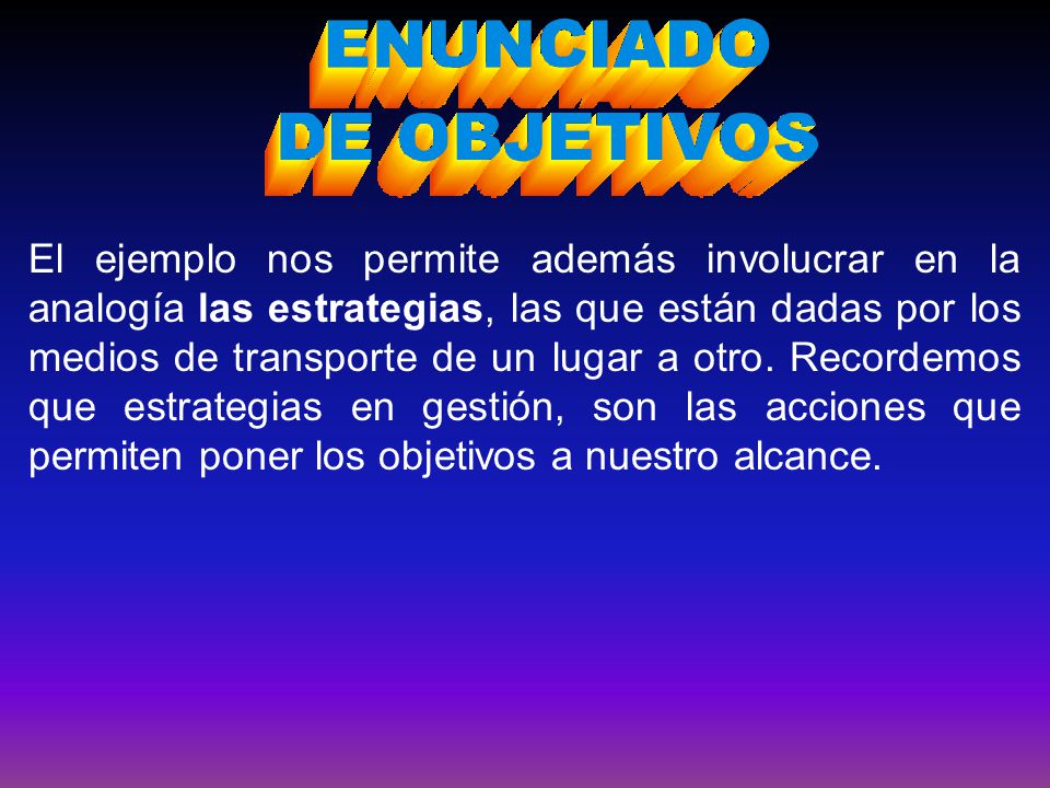 El ejemplo nos permite además involucrar en la analogía las estrategias, las que están dadas por los medios de transporte de un lugar a otro.