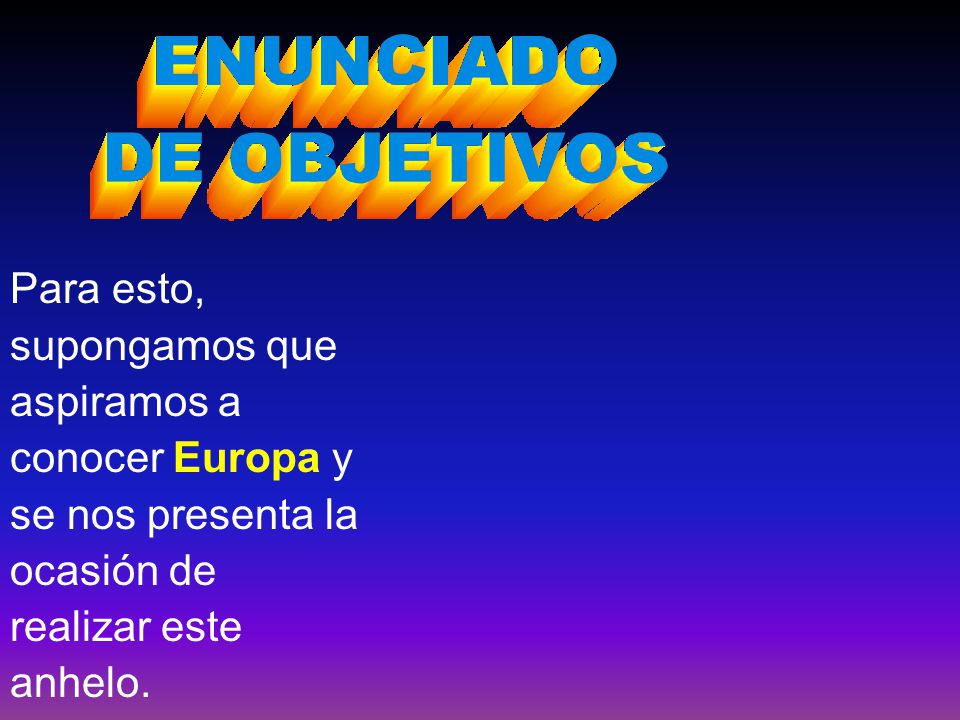 Para esto, supongamos que aspiramos a conocer Europa y se nos presenta la ocasión de realizar este anhelo.