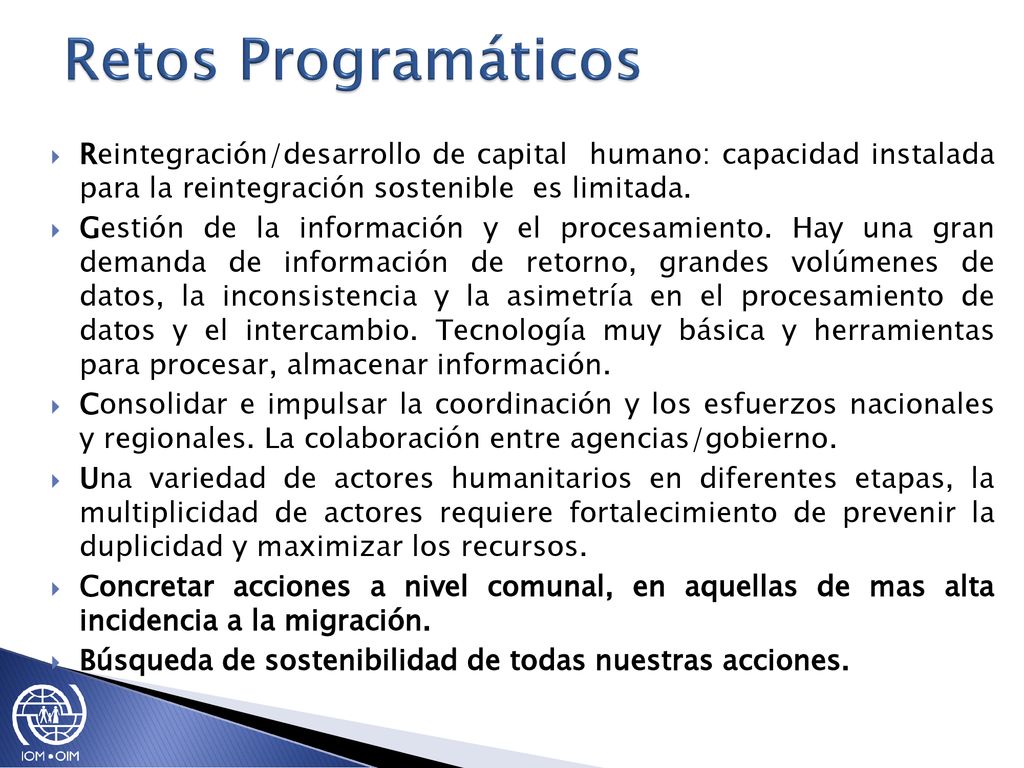 Retos Programáticos Reintegración/desarrollo de capital humano: capacidad instalada para la reintegración sostenible es limitada.
