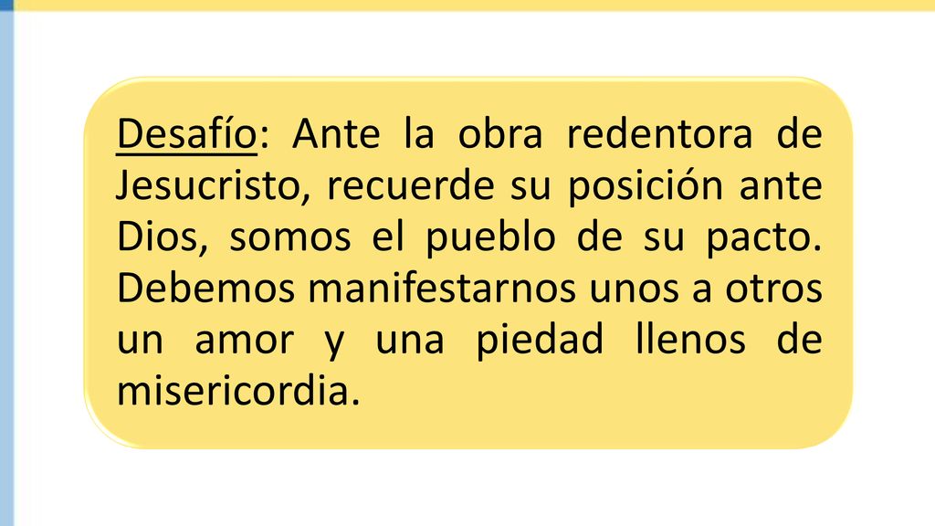 Desafío: Ante la obra redentora de Jesucristo, recuerde su posición ante Dios, somos el pueblo de su pacto.