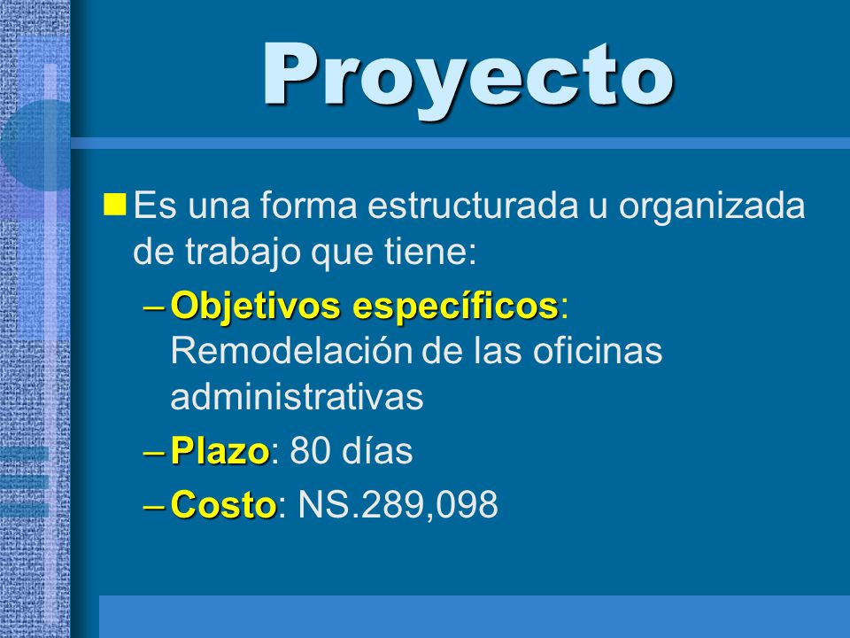Proyecto Es una forma estructurada u organizada de trabajo que tiene: