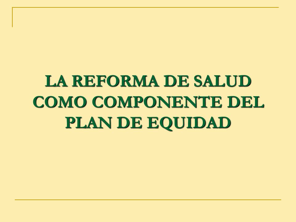 LA REFORMA DE SALUD COMO COMPONENTE DEL PLAN DE EQUIDAD