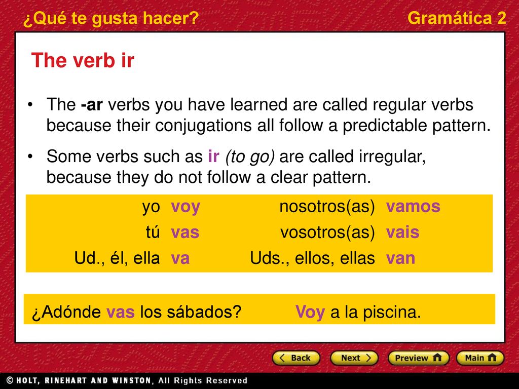 The verb ir The -ar verbs you have learned are called regular verbs because their conjugations all follow a predictable pattern.