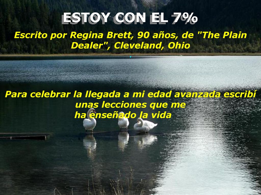ESTOY CON EL 7% Escrito por Regina Brett, 90 años, de The Plain Dealer , Cleveland, Ohio .