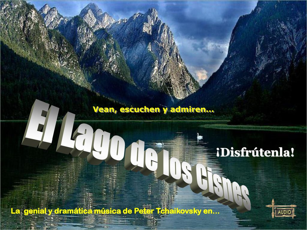 El Lago de los Cisnes ¡Disfrútenla! Vean, escuchen y admiren...