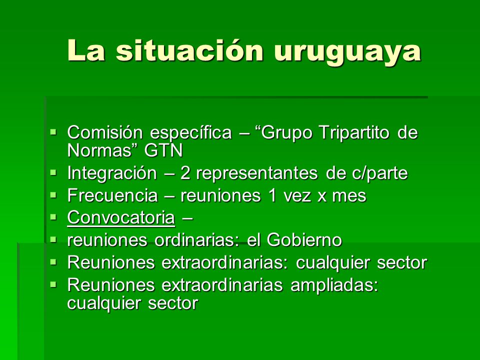 La situación uruguaya Comisión específica – Grupo Tripartito de Normas GTN. Integración – 2 representantes de c/parte.