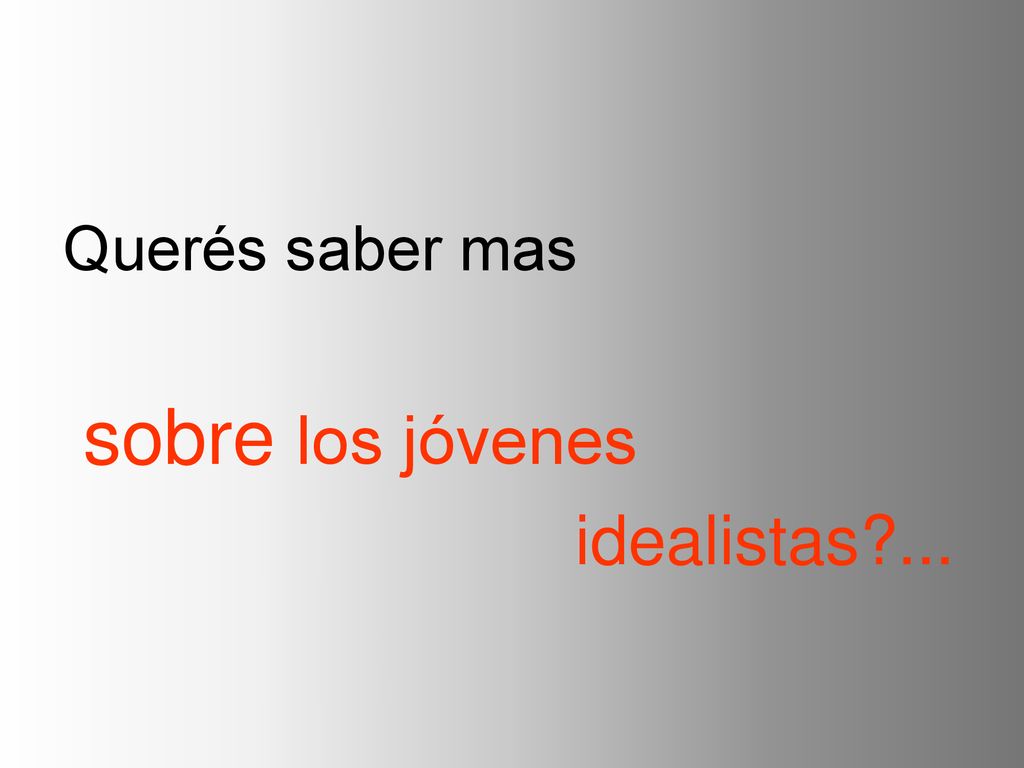 Querés saber mas sobre los jóvenes idealistas ...