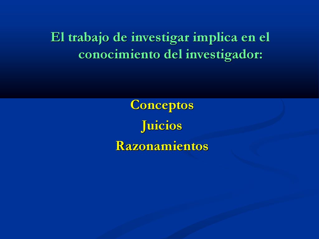 El trabajo de investigar implica en el conocimiento del investigador: