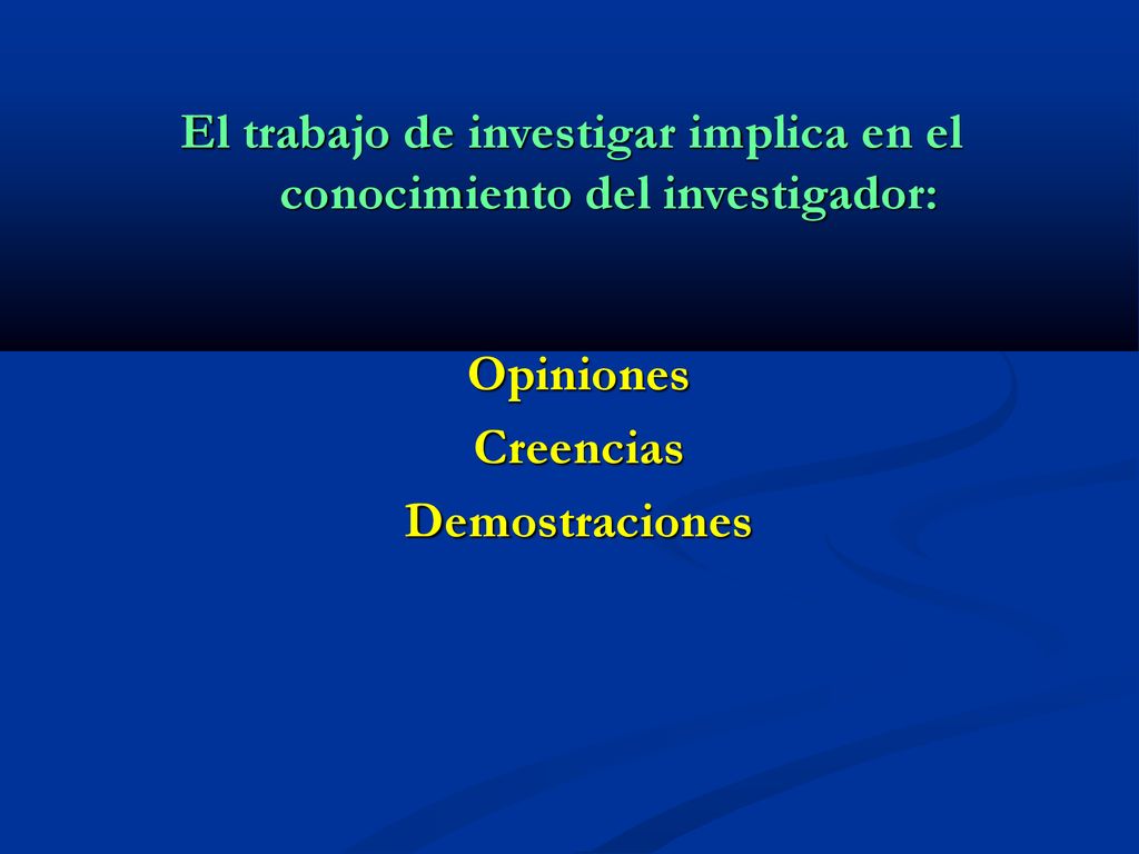 El trabajo de investigar implica en el conocimiento del investigador: