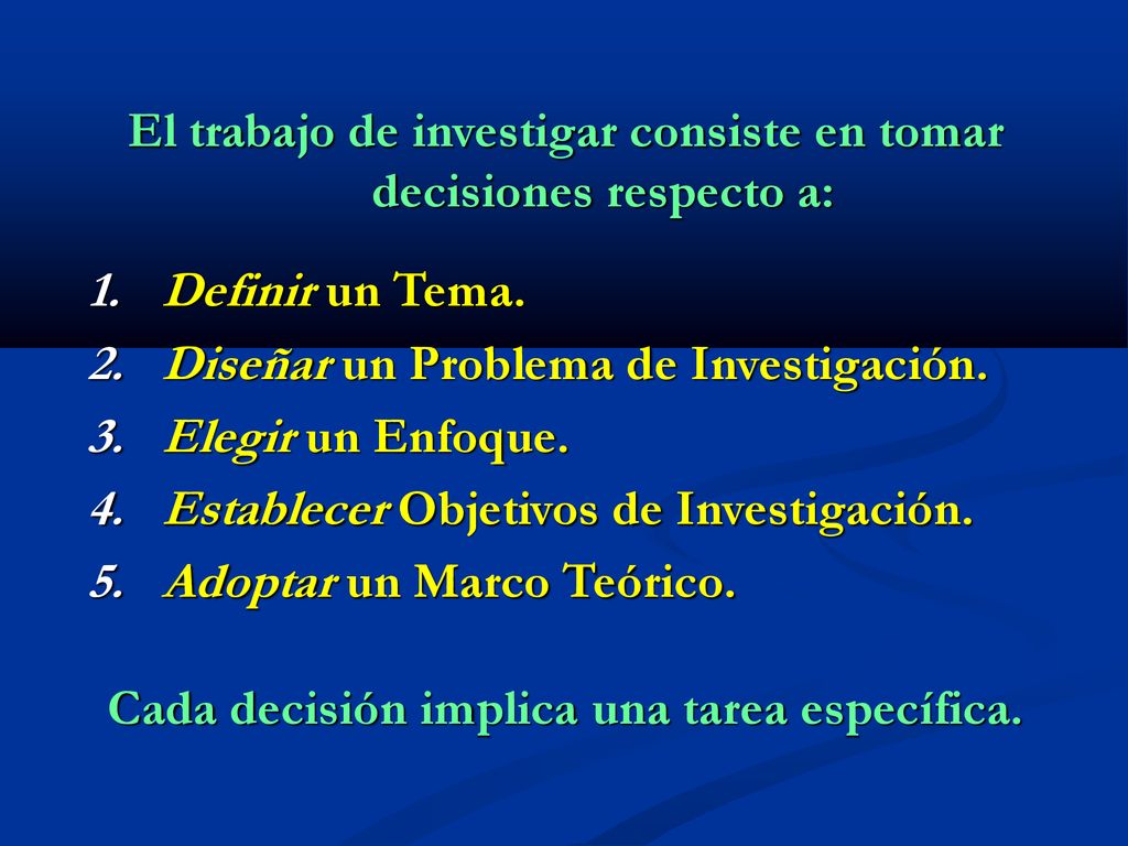 El trabajo de investigar consiste en tomar decisiones respecto a: