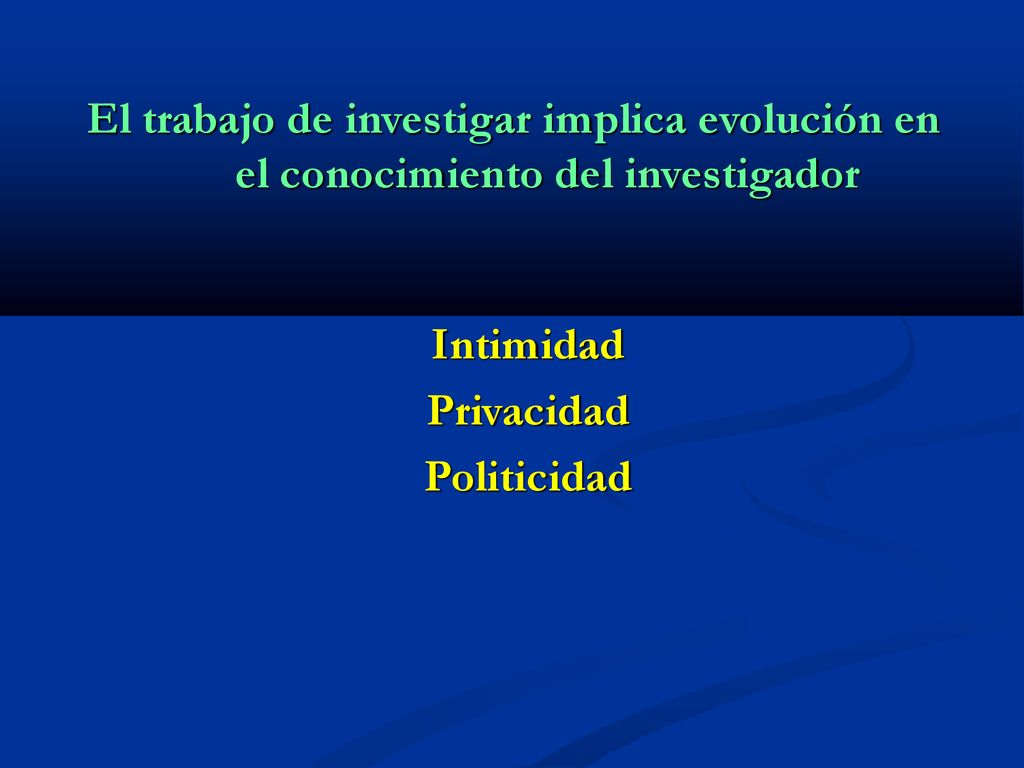 El trabajo de investigar implica evolución en el conocimiento del investigador