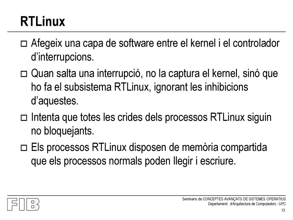 RTLinux Afegeix una capa de software entre el kernel i el controlador d’interrupcions.