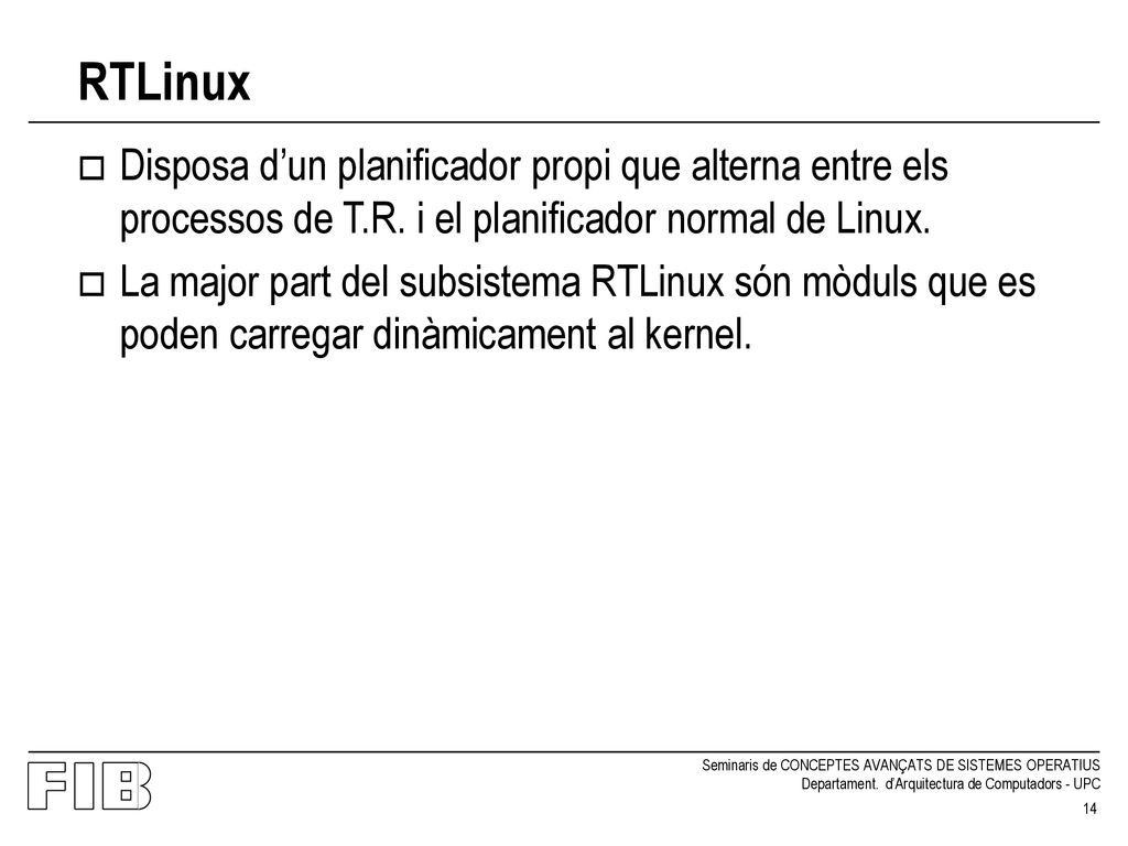 RTLinux Disposa d’un planificador propi que alterna entre els processos de T.R. i el planificador normal de Linux.