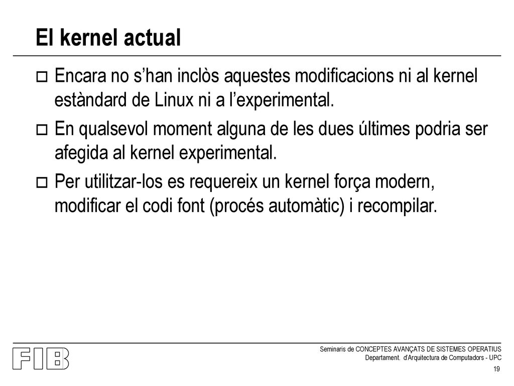 El kernel actual Encara no s’han inclòs aquestes modificacions ni al kernel estàndard de Linux ni a l’experimental.