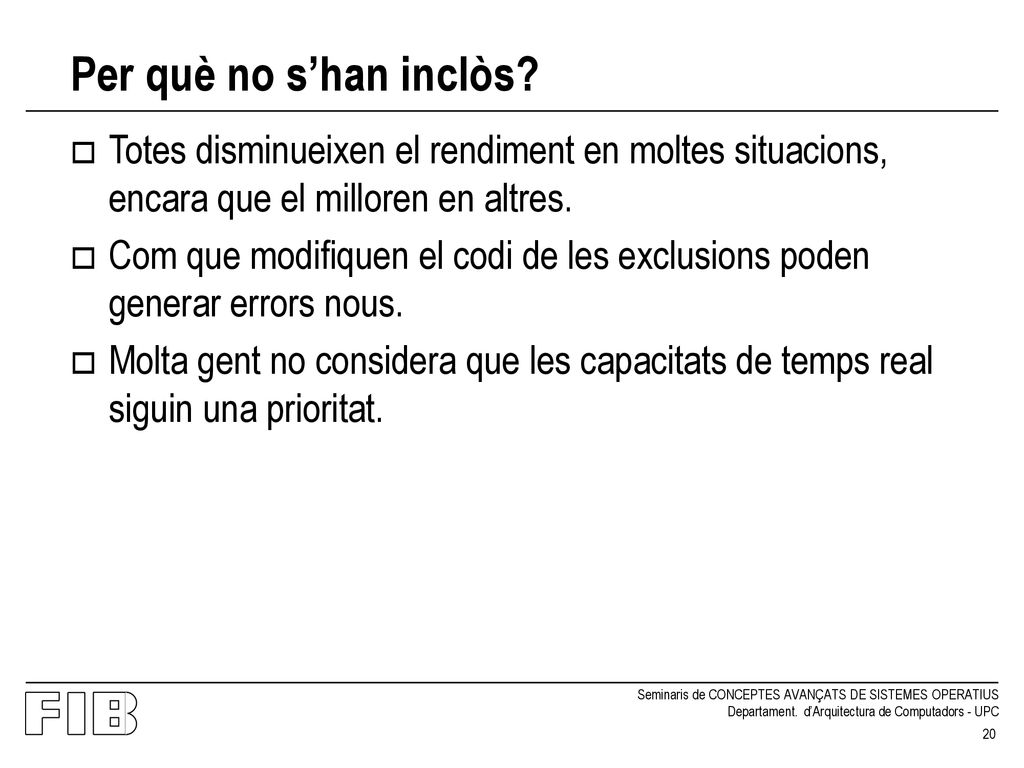 Per què no s’han inclòs Totes disminueixen el rendiment en moltes situacions, encara que el milloren en altres.