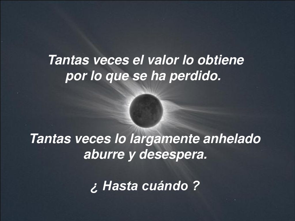 Tantas veces el valor lo obtiene por lo que se ha perdido.