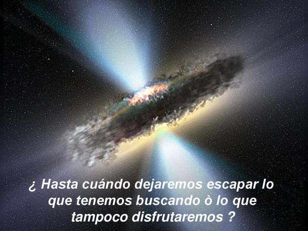 ¿ Hasta cuándo dejaremos escapar lo que tenemos buscando ò lo que