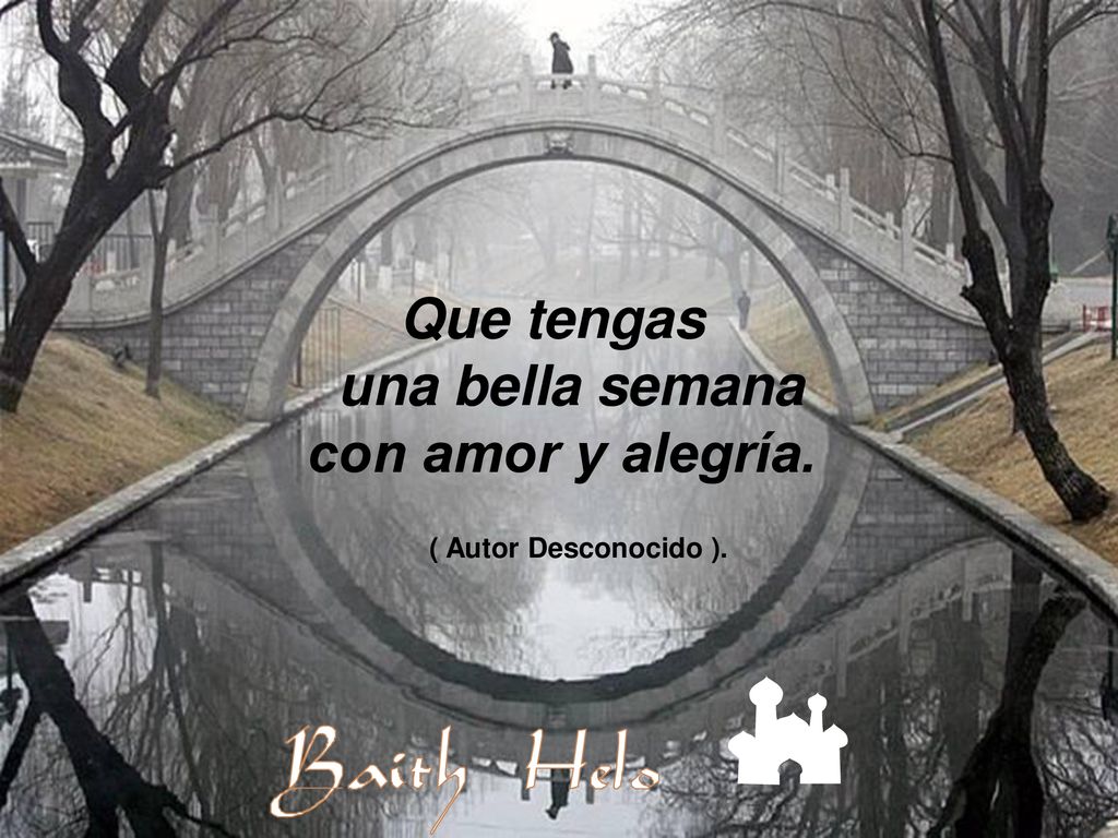 Que tengas una bella semana con amor y alegría. ( Autor Desconocido ).