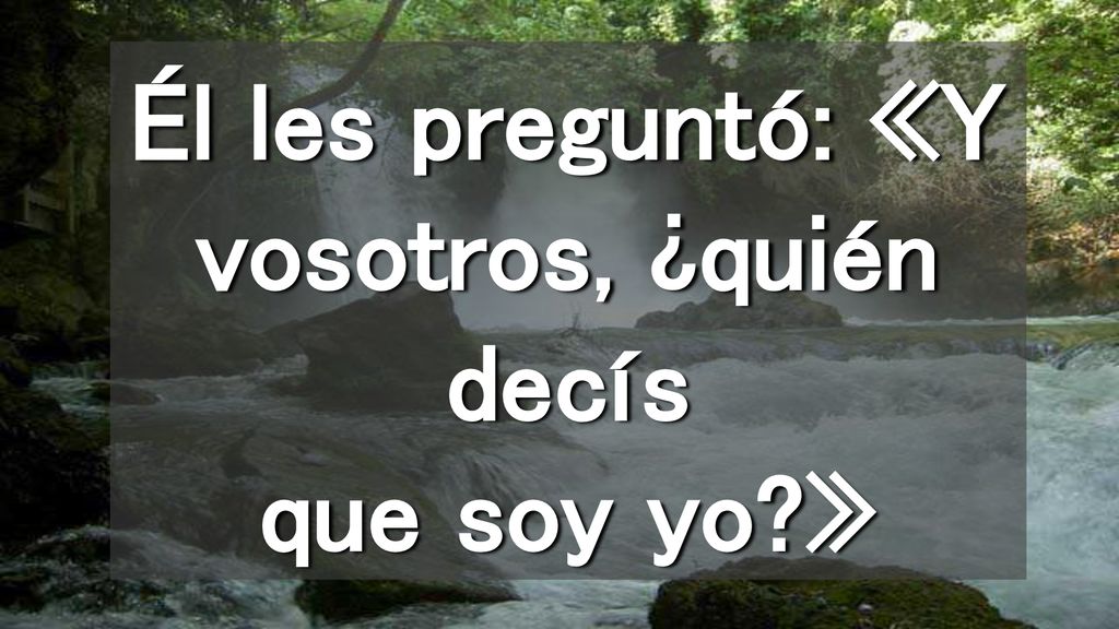 Él les preguntó: «Y vosotros, ¿quién decís que soy yo »