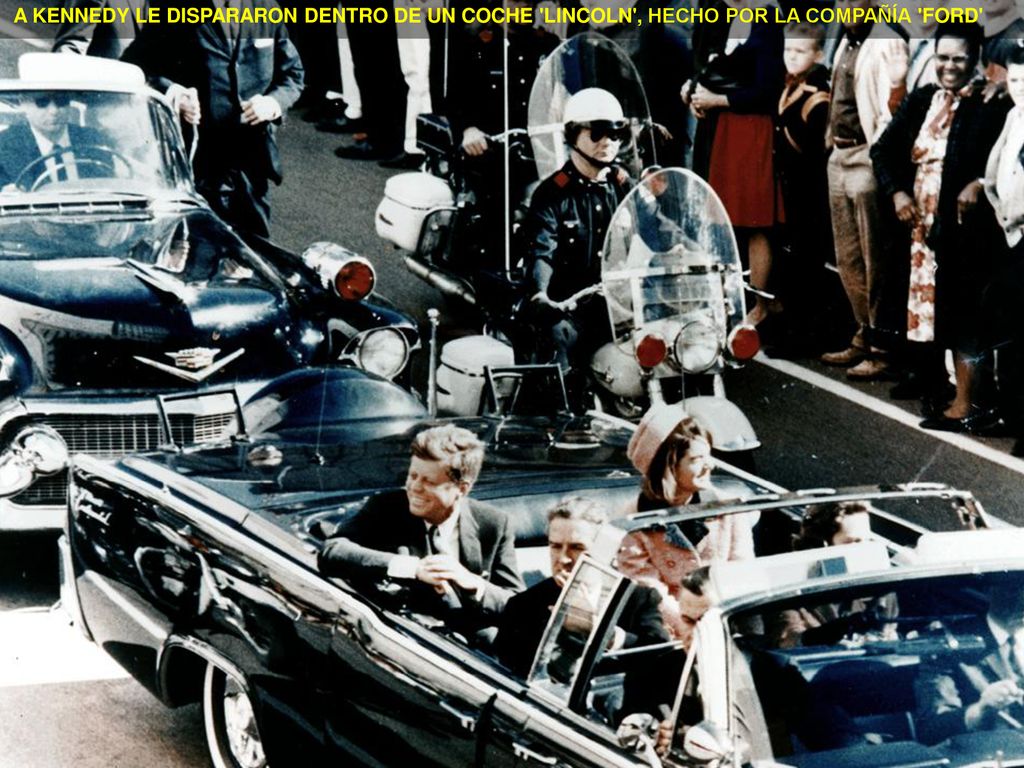 A KENNEDY LE DISPARARON DENTRO DE UN COCHE LINCOLN , HECHO POR LA COMPAÑÍA FORD
