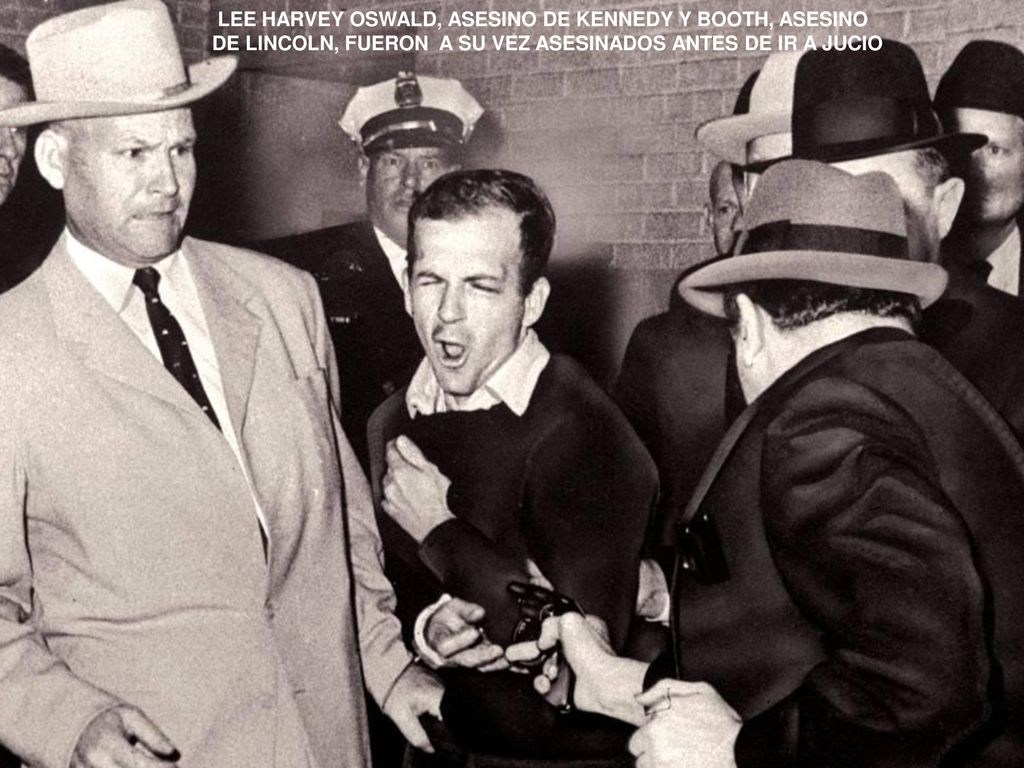 LEE HARVEY OSWALD, ASESINO DE KENNEDY Y BOOTH, ASESINO DE LINCOLN, FUERON A SU VEZ ASESINADOS ANTES DE IR A JUCIO