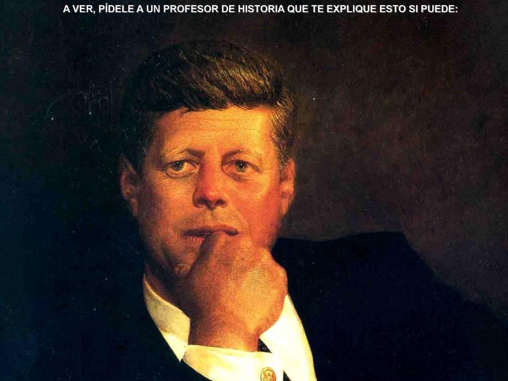 A VER, PÍDELE A UN PROFESOR DE HISTORIA QUE TE EXPLIQUE ESTO SI PUEDE: