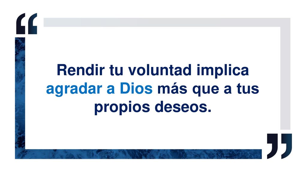 Rendir tu voluntad implica agradar a Dios más que a tus propios deseos.