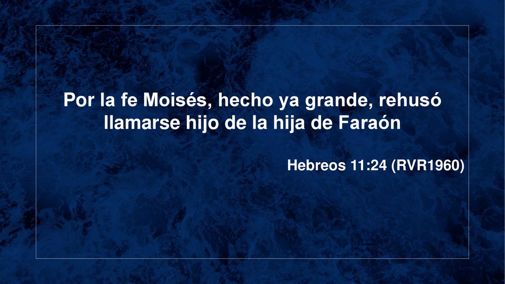 Por la fe Moisés, hecho ya grande, rehusó llamarse hijo de la hija de Faraón