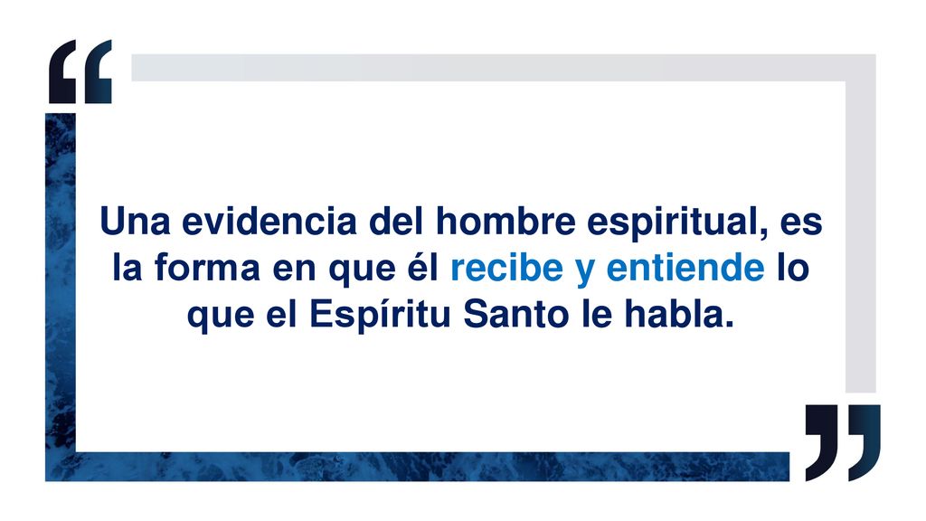 Una evidencia del hombre espiritual, es la forma en que él recibe y entiende lo que el Espíritu Santo le habla.