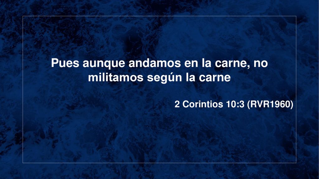 Pues aunque andamos en la carne, no militamos según la carne