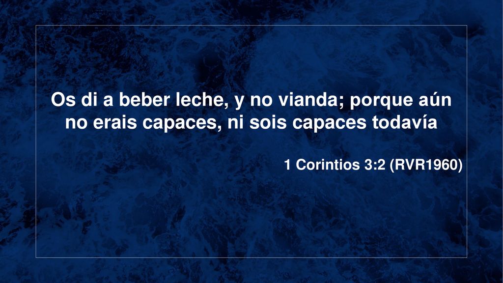 Os di a beber leche, y no vianda; porque aún no erais capaces, ni sois capaces todavía