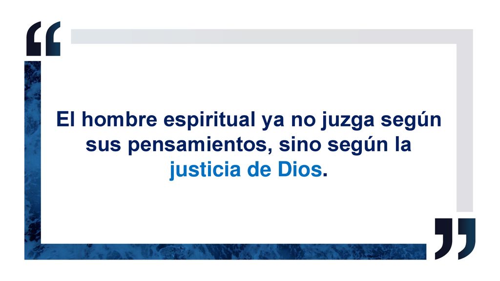 El hombre espiritual ya no juzga según sus pensamientos, sino según la justicia de Dios.