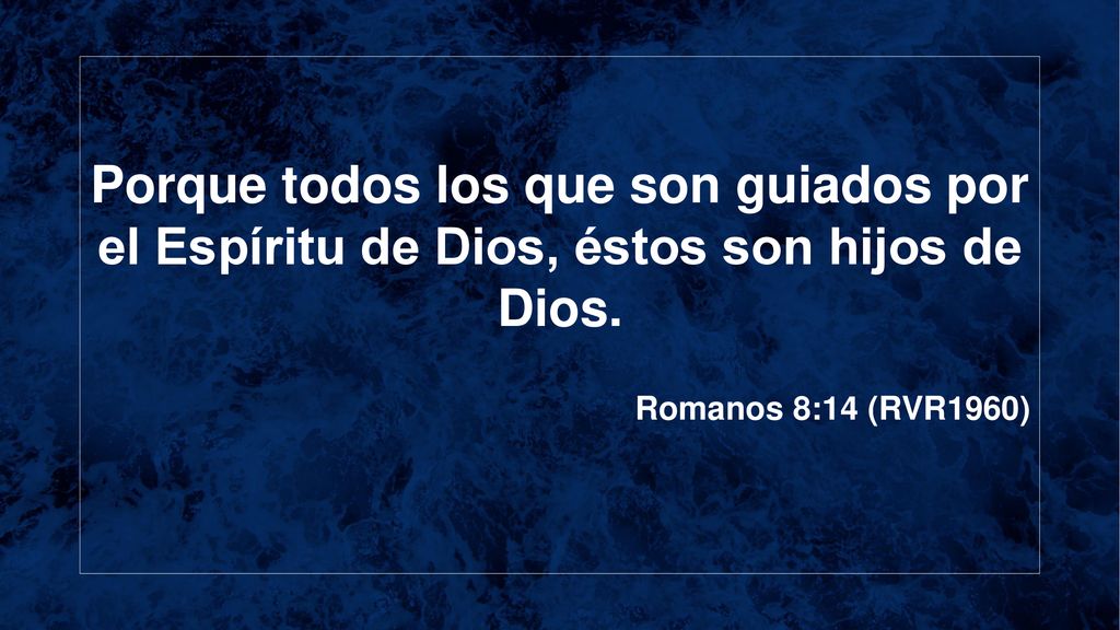 Porque todos los que son guiados por el Espíritu de Dios, éstos son hijos de Dios.