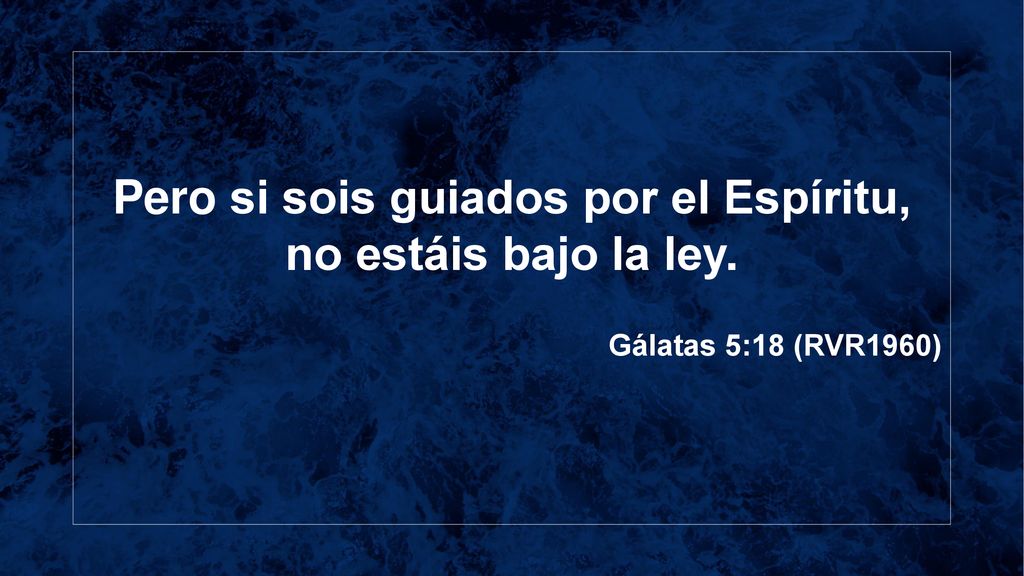 Pero si sois guiados por el Espíritu, no estáis bajo la ley.
