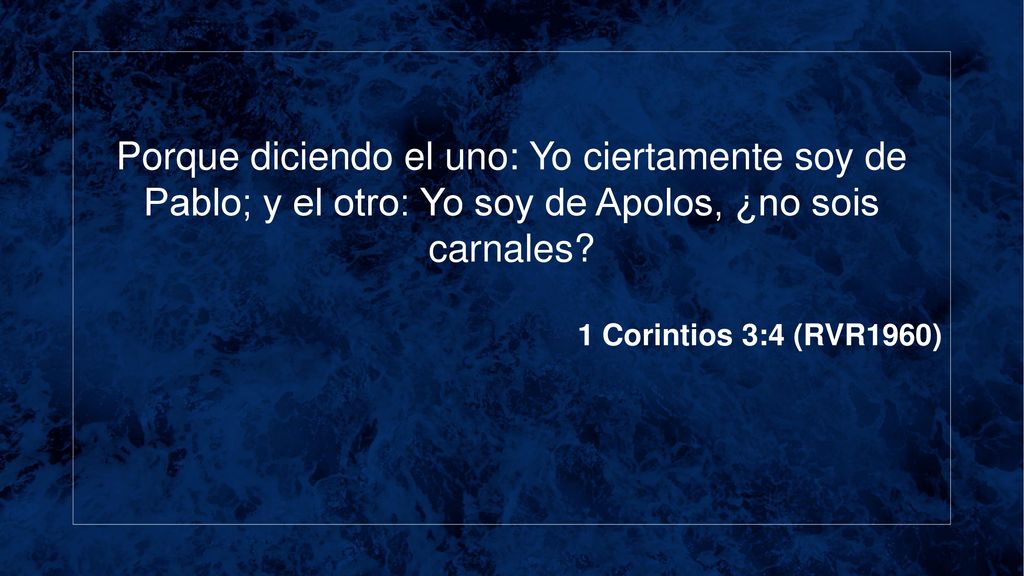 Porque diciendo el uno: Yo ciertamente soy de Pablo; y el otro: Yo soy de Apolos, ¿no sois carnales