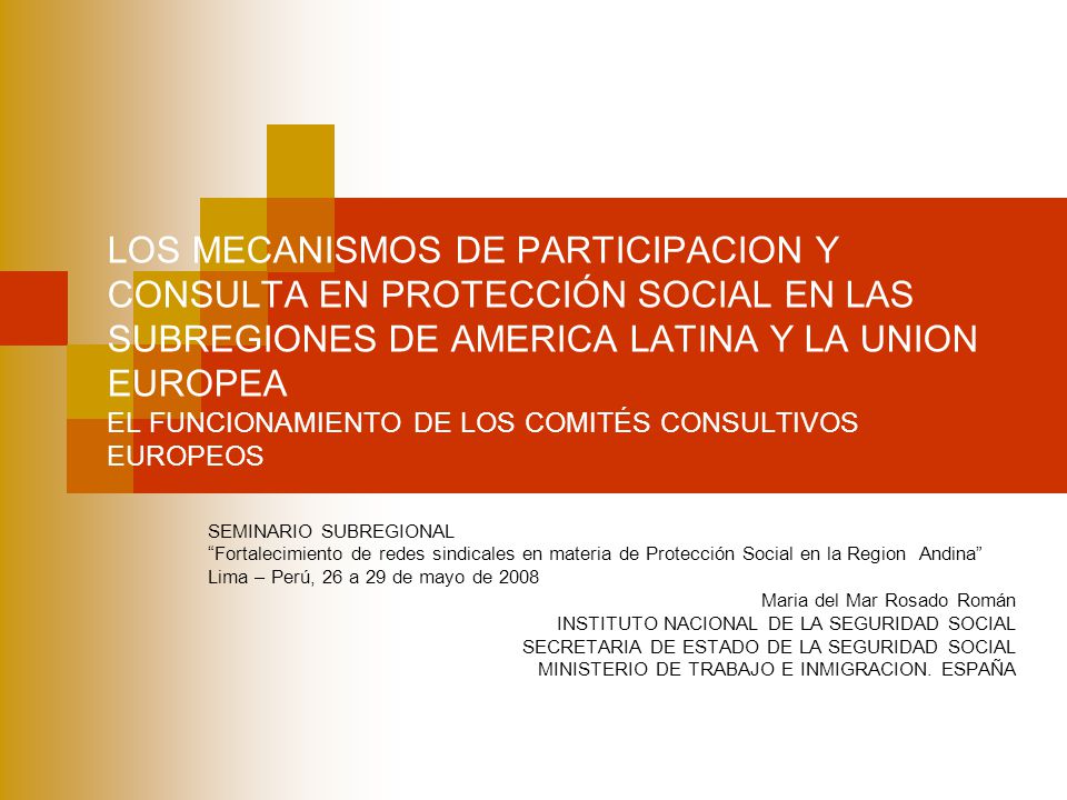 LOS MECANISMOS DE PARTICIPACION Y CONSULTA EN PROTECCIÓN SOCIAL EN LAS SUBREGIONES DE AMERICA LATINA Y LA UNION EUROPEA EL FUNCIONAMIENTO DE LOS COMITÉS CONSULTIVOS EUROPEOS