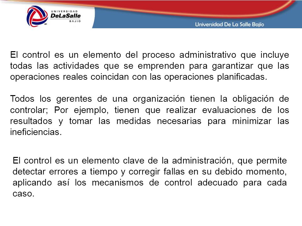 El control es un elemento del proceso administrativo que incluye todas las actividades que se emprenden para garantizar que las operaciones reales coincidan con las operaciones planificadas.