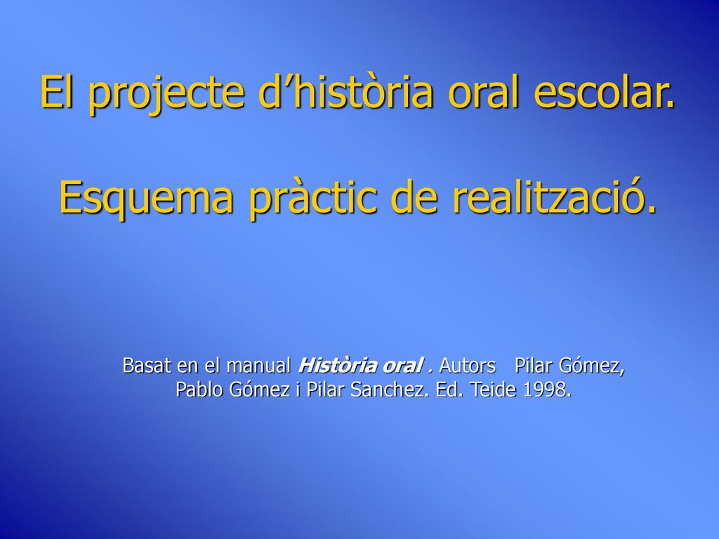 El projecte d’història oral escolar. Esquema pràctic de realització.