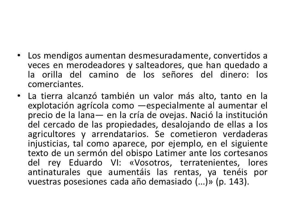 Los mendigos aumentan desmesuradamente, convertidos a veces en merodeadores y salteadores, que han quedado a la orilla del camino de los señores del dinero: los comerciantes.