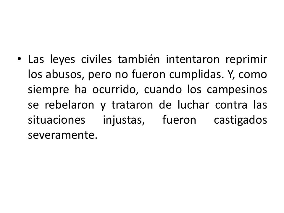 Las leyes civiles también intentaron reprimir los abusos, pero no fueron cumplidas.