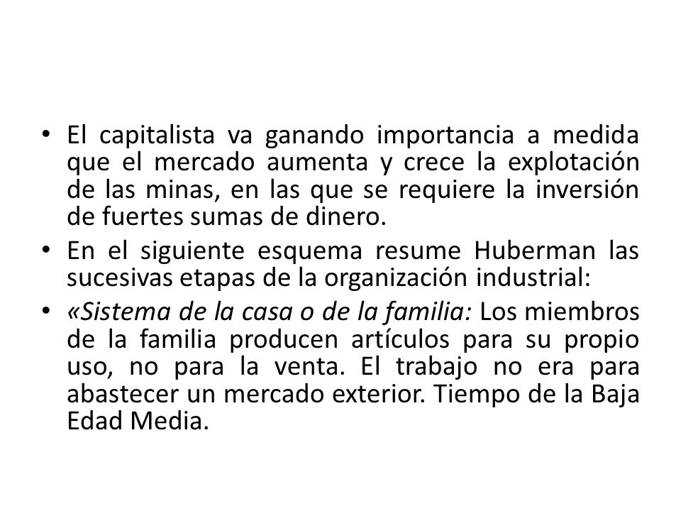 El capitalista va ganando importancia a medida que el mercado aumenta y crece la explotación de las minas, en las que se requiere la inversión de fuertes sumas de dinero.
