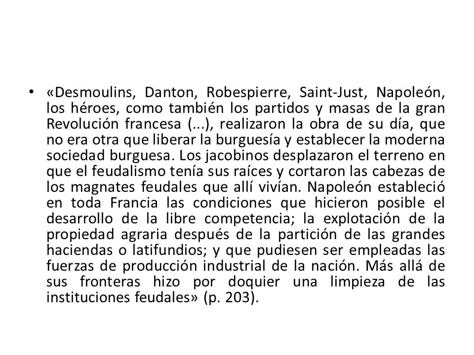 «Desmoulins, Danton, Robespierre, Saint-Just, Napoleón, los héroes, como también los partidos y masas de la gran Revolución francesa (...), realizaron la obra de su día, que no era otra que liberar la burguesía y establecer la moderna sociedad burguesa.