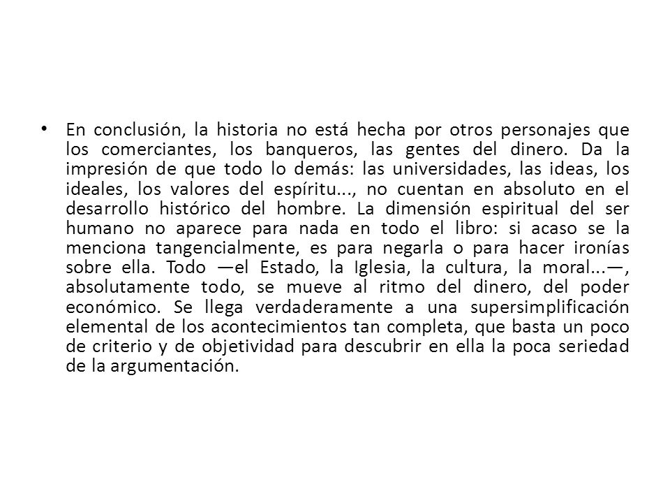 En conclusión, la historia no está hecha por otros personajes que los comerciantes, los banqueros, las gentes del dinero.