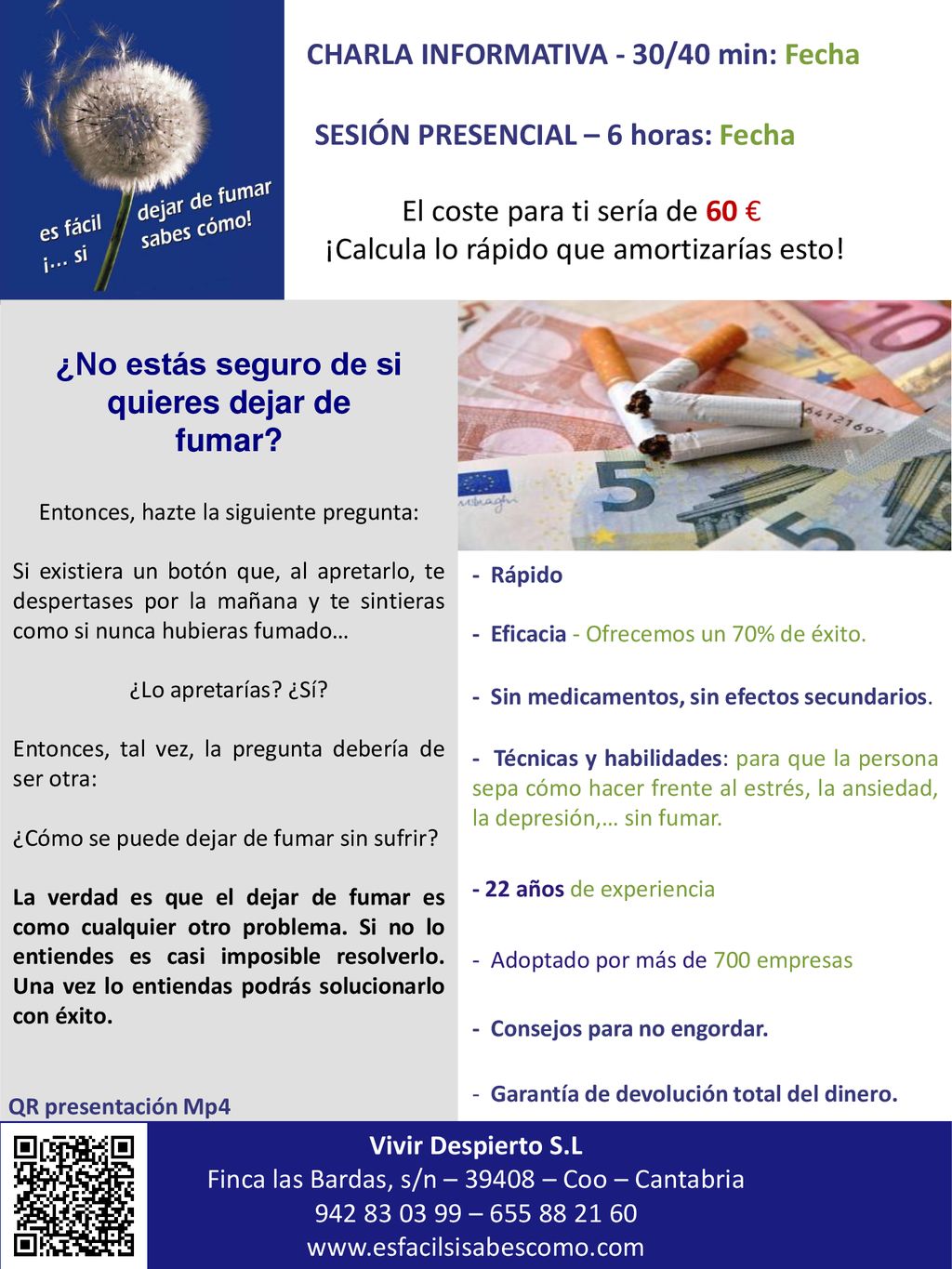 CHARLA INFORMATIVA - 30/40 min: Fecha SESIÓN PRESENCIAL – 6 horas: Fecha El coste para ti sería de 60 € ¡ ¡Calcula lo rápido que amortizarías esto!